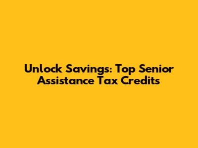 Unlock Savings: Top Senior Assistance Tax Credits