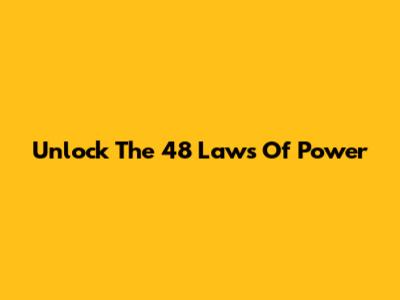 Unlock The 48 Laws Of Power