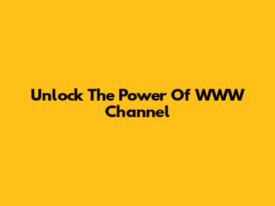 Unlock The Power Of WWW Channel
