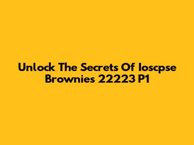 Unlock The Secrets Of Ioscpse Brownies 22223 P1