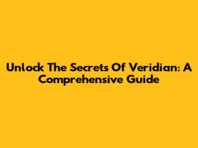 Unlock The Secrets Of Veridian: A Comprehensive Guide