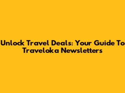 Unlock Travel Deals: Your Guide To Traveloka Newsletters