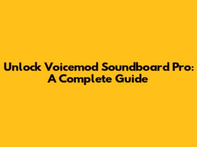 Unlock Voicemod Soundboard Pro: A Complete Guide