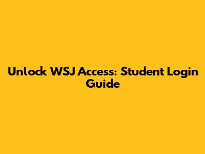 Unlock WSJ Access: Student Login Guide