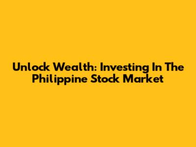 Unlock Wealth: Investing In The Philippine Stock Market