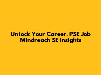 Unlock Your Career: PSE Job Mindreach SE Insights