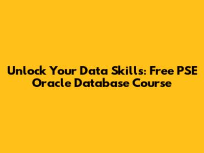 Unlock Your Data Skills: Free PSE Oracle Database Course