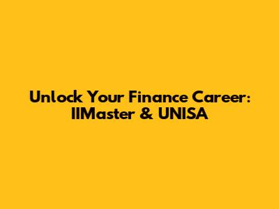 Unlock Your Finance Career: IIMaster & UNISA