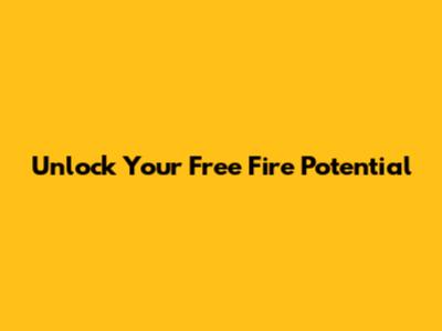 Unlock Your Free Fire Potential