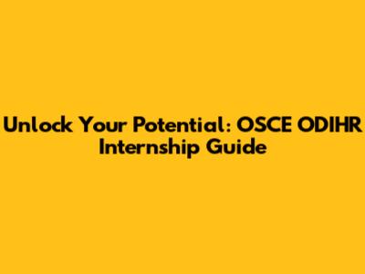 Unlock Your Potential: OSCE ODIHR Internship Guide