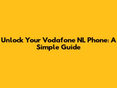 Unlock Your Vodafone NL Phone: A Simple Guide