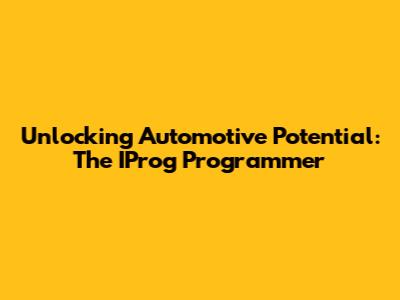 Unlocking Automotive Potential: The IProg Programmer
