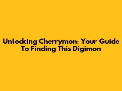 Unlocking Cherrymon: Your Guide To Finding This Digimon