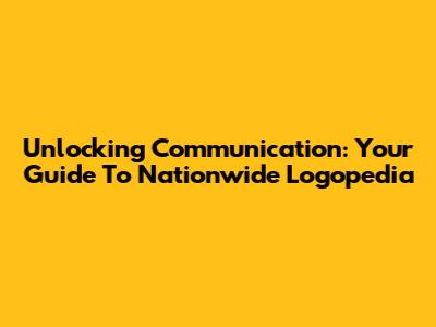 Unlocking Communication: Your Guide To Nationwide Logopedia