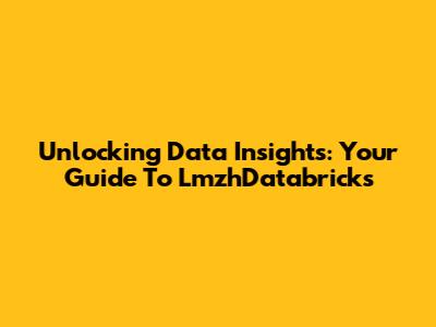 Unlocking Data Insights: Your Guide To LmzhDatabricks