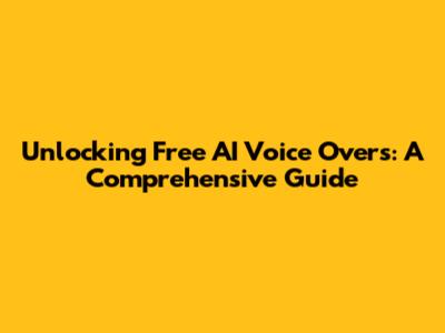 Unlocking Free AI Voice Overs: A Comprehensive Guide
