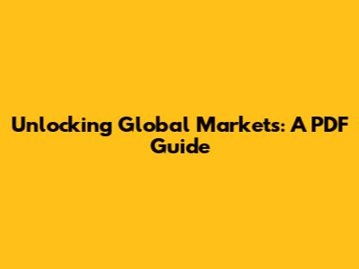 Unlocking Global Markets: A PDF Guide