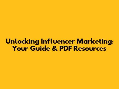 Unlocking Influencer Marketing: Your Guide & PDF Resources