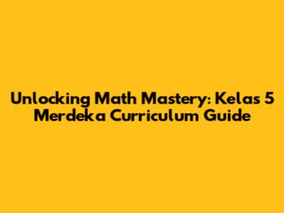 Unlocking Math Mastery: Kelas 5 Merdeka Curriculum Guide