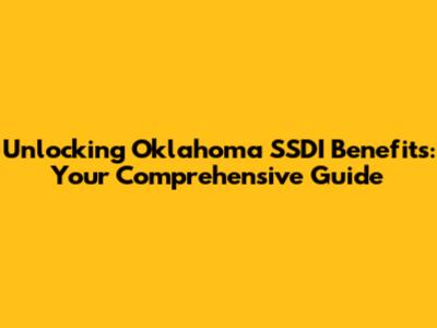 Unlocking Oklahoma SSDI Benefits: Your Comprehensive Guide