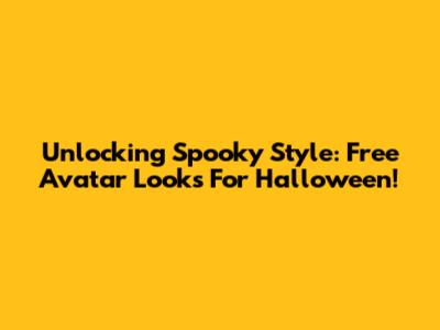 Unlocking Spooky Style: Free Avatar Looks For Halloween!