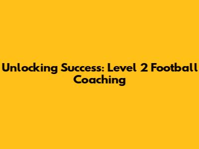 Unlocking Success: Level 2 Football Coaching