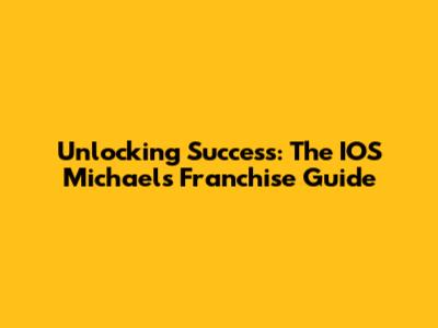 Unlocking Success: The IOS Michael's Franchise Guide