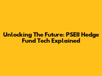 Unlocking The Future: PSEII Hedge Fund Tech Explained