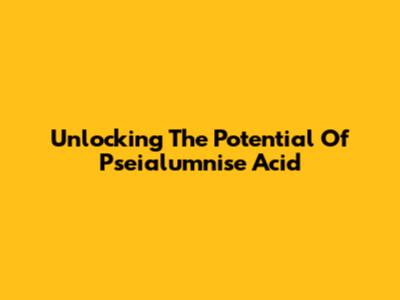 Unlocking The Potential Of Pseialumnise Acid