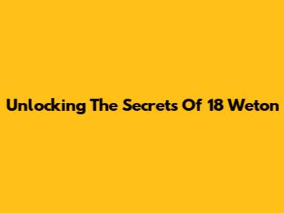 Unlocking The Secrets Of 18 Weton