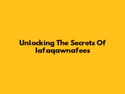 Unlocking The Secrets Of Iafaqawnafees