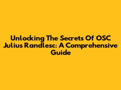 Unlocking The Secrets Of OSC Julius Randlesc: A Comprehensive Guide