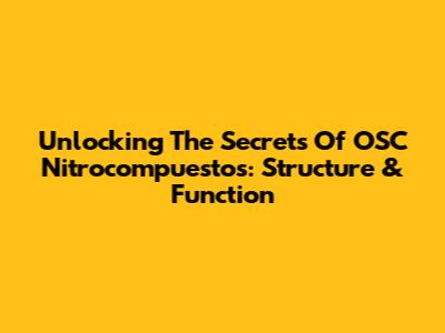 Unlocking The Secrets Of OSC Nitrocompuestos: Structure & Function