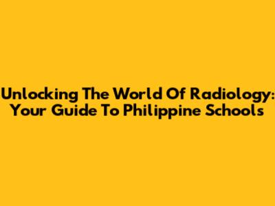 Unlocking The World Of Radiology: Your Guide To Philippine Schools