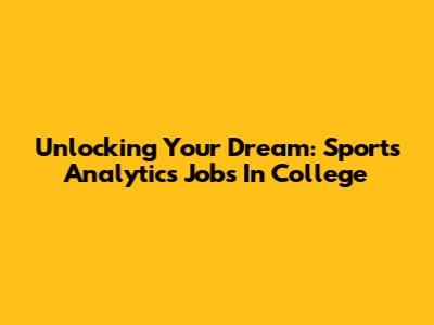 Unlocking Your Dream: Sports Analytics Jobs In College