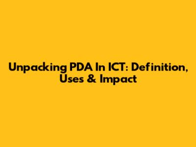 Unpacking PDA In ICT: Definition, Uses & Impact