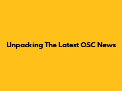 Unpacking The Latest OSC News