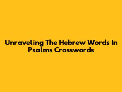 Unraveling The Hebrew Words In Psalms Crosswords