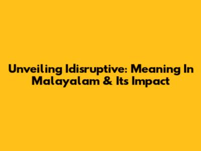 Unveiling 'Idisruptive': Meaning In Malayalam & Its Impact