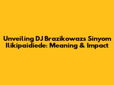 Unveiling DJ Brazikowaz's 'Sinyom Ilikipaidiede': Meaning & Impact