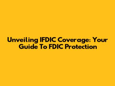 Unveiling IFDIC Coverage: Your Guide To FDIC Protection