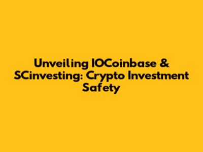 Unveiling IOCoinbase & SCinvesting: Crypto Investment Safety
