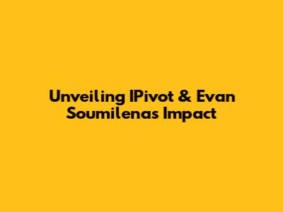 Unveiling IPivot & Evan Soumilena's Impact