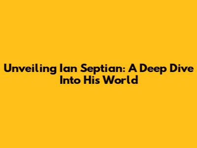 Unveiling Ian Septian: A Deep Dive Into His World