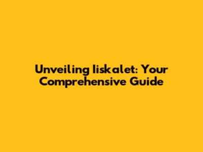 Unveiling Iiskalet: Your Comprehensive Guide