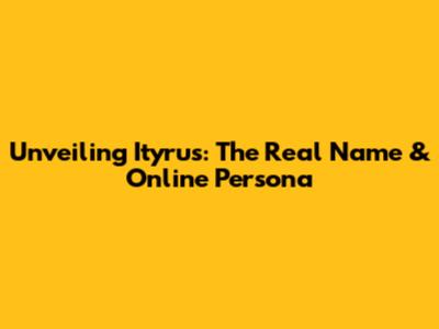 Unveiling Ityrus: The Real Name & Online Persona