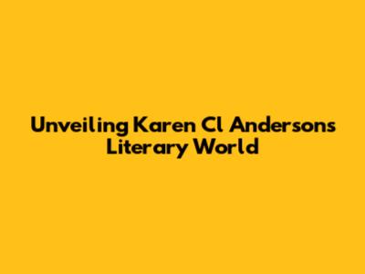 Unveiling Karen Cl Anderson's Literary World