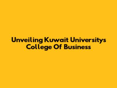 Unveiling Kuwait University's College Of Business