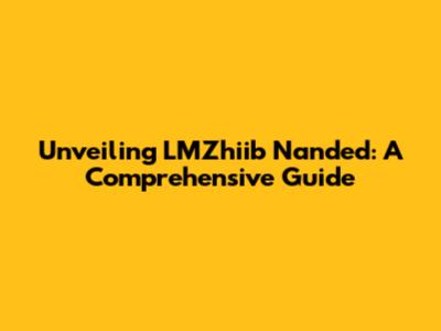 Unveiling LMZhiib Nanded: A Comprehensive Guide