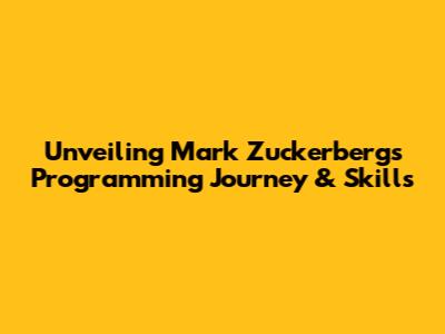 Unveiling Mark Zuckerberg's Programming Journey & Skills